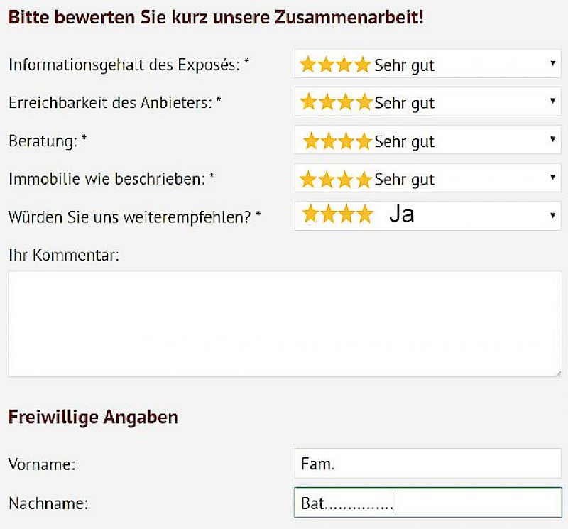 🌟🌟🌟🌟🌟 Kundenbewertung – Kompetente Betreuung und zuverlässige Abwicklung Familie Bat……………… bewertet die Zusammenarbeit mit Herrn Benno Harnisch mit der Höchstnote 5,0 Sterne – Exzellent in allen Bereichen und spricht eine klare Weiterempfehlung aus.  🧾 Bewertete Kategorien:  📄 Informationsgehalt des Exposés: ⭐⭐⭐⭐⭐ – Exzellent  📞 Erreichbarkeit des Anbieters: ⭐⭐⭐⭐⭐ – Exzellent  👥 Beratung: ⭐⭐⭐⭐⭐ – Exzellent  🏠 Immobilie wie beschrieben: ⭐⭐⭐⭐⭐ – Exzellent  💬 Kundenkommentar: (nicht ausgefüllt) ✅ Weiterempfehlung: Ja 👤 Kunde: Familie Bat………………