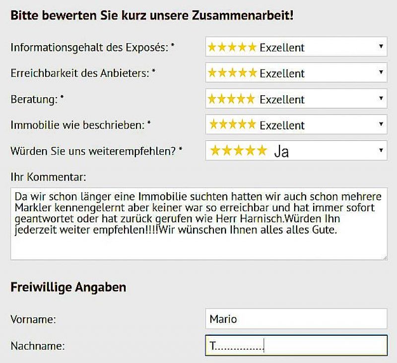 🌟🌟🌟🌟🌟 Kundenbewertung – Schnell, zuverlässig und jederzeit erreichbar Mario T……… bewertet die Zusammenarbeit mit Herrn Benno Harnisch mit der Höchstnote 5,0 Sterne – Exzellent und unterstreicht besonders die schnelle Rückmeldung und Erreichbarkeit.  🧾 Bewertete Kategorien:  📄 Informationsgehalt des Exposés: ⭐⭐⭐⭐⭐ – Exzellent  📞 Erreichbarkeit des Anbieters: ⭐⭐⭐⭐⭐ – Exzellent  👥 Beratung: ⭐⭐⭐⭐⭐ – Exzellent  🏠 Immobilie wie beschrieben: ⭐⭐⭐⭐⭐ – Exzellent  💬 Kundenkommentar: „Herr Harnisch hat schnell geantwortet und war jederzeit erreichbar.“  ✅ Weiterempfehlung: ja