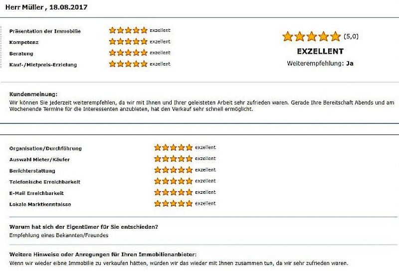 🌟🌟🌟🌟🌟 Kundenbewertung – Rundum professionelle Betreuung mit Flexibilität Ein Eigentümer bewertet die Zusammenarbeit mit Herrn Müller mit der Höchstnote 5,0 Sterne – Exzellent und lobt besonders die Bereitschaft zu flexiblen Terminen und die durchgehend hervorragende Abwicklung.  🧾 Bewertete Hauptkategorien:  🏠 Präsentation der Immobilie: ⭐⭐⭐⭐⭐ – Exzellent  🎓 Kompetenz: ⭐⭐⭐⭐⭐ – Exzellent  👥 Beratung: ⭐⭐⭐⭐⭐ – Exzellent  💰 Kauf-/Mietpreis-Erzielung: ⭐⭐⭐⭐⭐ – Exzellent  📊 Zusätzliche Bewertungskriterien:  📋 Organisation & Durchführung: ⭐⭐⭐⭐⭐ – Exzellent  👤 Auswahl Mieter/Käufer: ⭐⭐⭐⭐⭐ – Exzellent  📈 Berichterstattung: ⭐⭐⭐⭐⭐ – Exzellent  ☎️ Telefonische Erreichbarkeit: ⭐⭐⭐⭐⭐ – Exzellent  📧 E-Mail Erreichbarkeit: ⭐⭐⭐⭐⭐ – Exzellent  🏘️ Lokale Marktkenntnisse: ⭐⭐⭐⭐⭐ – Exzellent  💬 Kundenkommentar: „Wir können Sie jederzeit weiterempfehlen, da wir mit Ihnen und Ihrer geleisteten Arbeit sehr zufrieden waren. Gerade Ihre Bereitschaft, abends und am Wochenende Termine für Interessenten anzubieten, hat den Verkauf sehr schnell ermöglicht.“  🔍 Grund für die Wahl des Maklers: „Empfehlung eines Bekannten/Freundes“  🗒️ Weitere Hinweise: „Wenn wir wieder eine Immobilie zu verkaufen hätten, würden wir das wieder mit Ihnen zusammen tun, da wir sehr zufrieden waren.“  📆 Bewertungsdatum: